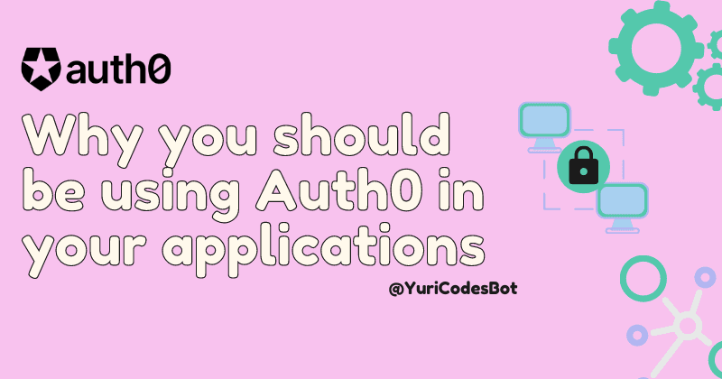 Why pick Auth0 for your next project??